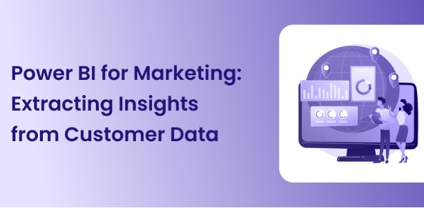 Power BI for Marketing: Extracting Insights from Customer Data